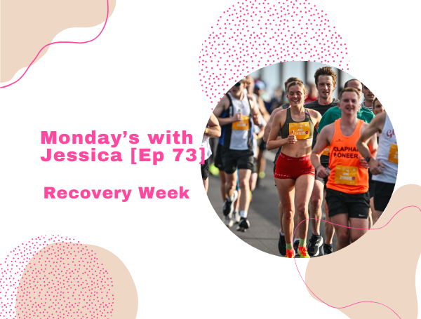 Monday’s with Jessica [Ep 73]: Recovery Week